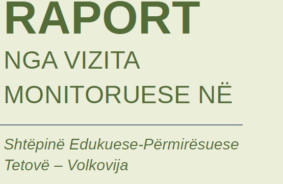 RAPORT NGA VIZITA MONITORUESE NË SHTËPINË EDUKUESEPËRMIRËSUESE TETOVË – VOLKOVIJA