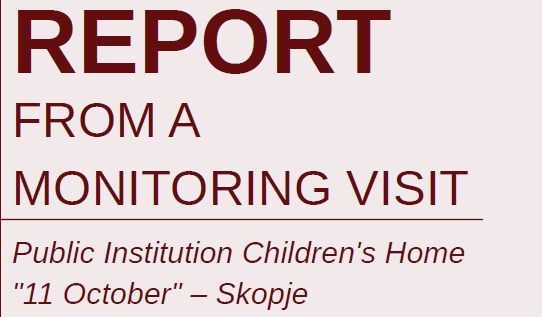 Report from a monitoring visit to Public Institution Children’s Home “11 October” – Skopje