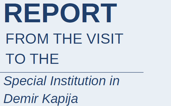 Report from the visit to Special Institution in Demir Kapija